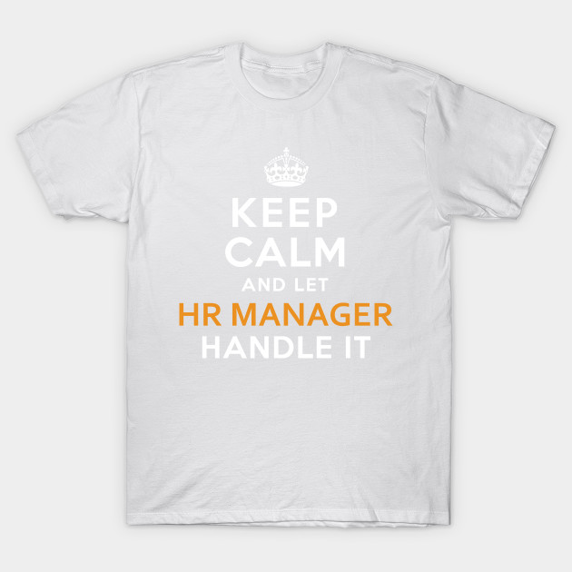 Hr Manager  Keep Calm And Let handle it T-Shirt-TJ